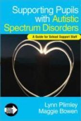 Supporting Pupils with Autistic Spectrum Disorders - A Guide for School Support Staff