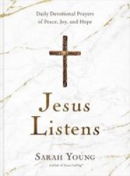 Jesus Listens - Daily Devotional Prayers Of Peace Joy And Hope Hardcover