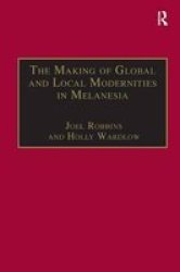 The Making of Global and Local Modernities in Melanesia - Humiliation, Transformation and the Nature of Cultural Change