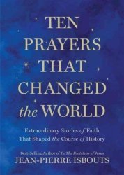 Ten Prayers That Changed The World - Extraordinary Stories Of Faith That Shaped The Course Of History Hardcover
