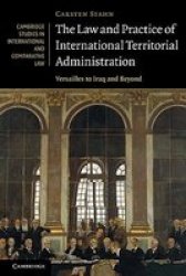 The Law And Practice Of International Territorial Administration - Versailles To Iraq And Beyond Paperback