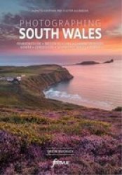 Photographing South Wales - A Photo-location And Visitor Guidebook Paperback
