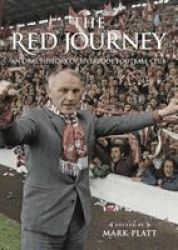 The Red Journey - An Oral History Of Liverpool Football Club Hardcover