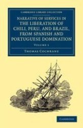Narrative Of Services In The Liberation Of Chili Peru And Brazil From Spanish And Portuguese Domination - Volume 1