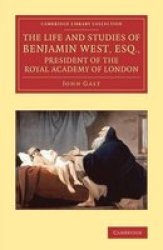 The Life And Studies Of Benjamin West Esq. President Of The Royal Academy Of London