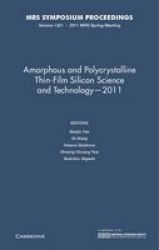Amorphous And Polycrystalline Thin-film Silicon Science And Technology - 2011: Volume 1321 Mrs Proceedings