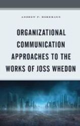 Organizational Communication Approaches To The Works Of Joss Whedon Hardcover