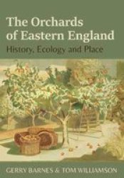 The Orchards Of Eastern England - History Ecology And Place Paperback
