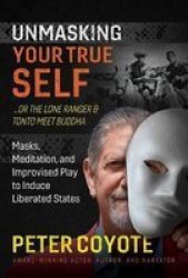 The Lone Ranger And Tonto Meet Buddha - Masks Meditation And Improvised Play To Induce Liberated States Paperback