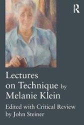 Lectures On Technique By Melanie Klein - Edited With Critical Review By John Steiner Paperback