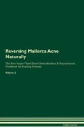 Reversing Mallorca Acne Naturally The Raw Vegan Plant-based Detoxification & Regeneration Workbook For Healing Patients. Volume 2 Paperback
