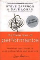 The Three Laws Of Performance: Rewriting The Future Of Your Organization And Your Life
