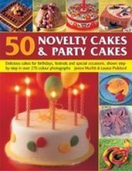 50 Novelty Cakes & Party Cakes - Delicious Cakes For Birthdays Festivals And Special Occasions Shown Step-by-step In 270 Photographs Paperback