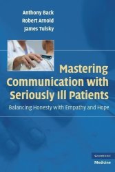 Mastering Communication With Seriously Ill Patients: Balancing Honesty With Empathy And Hope By Back Anthony Arnold Robert Tulsky James 2009 Paperback