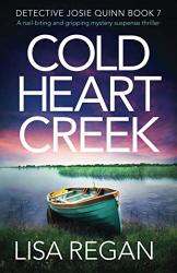 Cold Heart Creek: A Nail-biting And Gripping Mystery Suspense Thriller Detective Josie Quinn