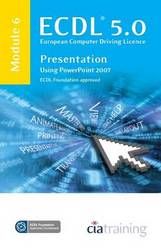 ECDL Syllabus 5.0 Module 6 Presentation Using PowerPoint 2007