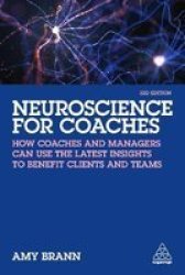 Neuroscience For Coaches - How Coaches And Managers Can Use The Latest Insights To Benefit Clients And Teams Paperback 3RD Revised Edition