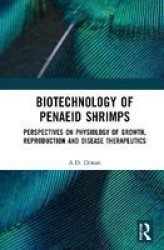 Biotechnology Of Penaeid Shrimps - Perspectives On Physiology Of Growth Reproduction And Disease Therapeutics Hardcover