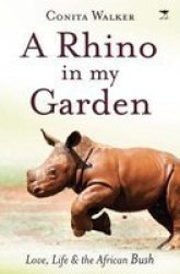 A Rhino In My Garden - Love Life And The African Bush Paperback
