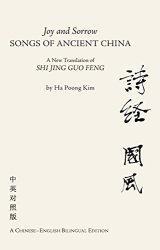 Joy And Sorrow - Songs Of Ancient China: A New Translation Of Shi Jing Guo Feng A Chinese-english Bilingual Edition