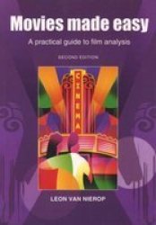 Movies Made Easy - A Practical Guide To Film Analysis - Leon Van Nierop Paperback