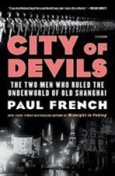 City Of Devils - The Two Men Who Ruled The Underworld Of Old Shanghai Paperback