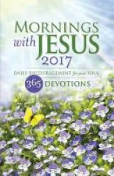 Mornings With Jesus 2017 - Daily Encouragement For Your Soul Paperback
