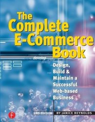The Complete E-commerce Book: Design Build & Maintain A Successful Web-based Business