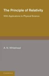 The Principle Of Relativity - With Applications To Physical Science Paperback