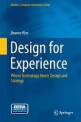 Design For Experience - Where Technology Meets Design And Strategy Hardcover 2015 Ed.
