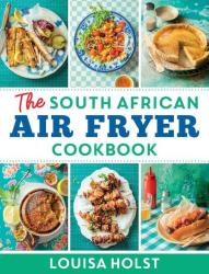 The South African Air Fryer Cookbook - Louisa Holst Paperback
