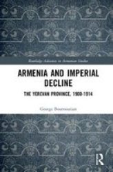 Armenia And Imperial Decline - The Yerevan Province 1900-1914 Hardcover