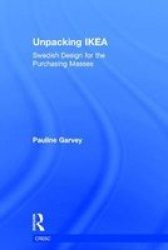 Unpacking Ikea Cultures - Swedish Design For The Purchasing Masses Hardcover