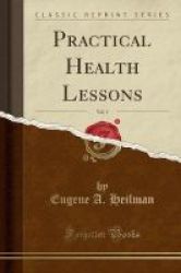 Practical Health Lessons Vol. 1 Classic Reprint Paperback