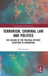 Terrorism Criminal Law And Politics - The Decline Of The Political Offence Exception To Extradition Hardcover