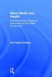 Mass Media And Health - Examining Media Impact On Individuals And The Health Environment Hardcover