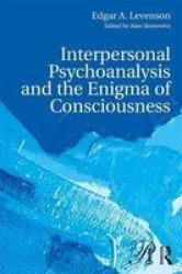 Interpersonal Psychoanalysis And The Enigma Of Consciousness Psychoanalysis In A New Key Book Series
