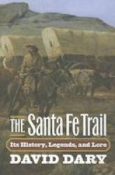 The Santa Fe Trail - Its History Legends And Lore Paperback