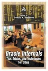 Oracle Internals: Tips Tricks And Techniques For Dbas