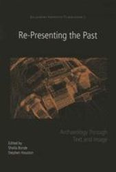 Re-presenting The Past - Archaeology Through Text And Image Paperback Oxbow