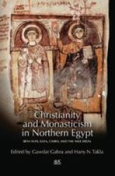 Christianity And Monasticism In Northern Egypt: Beni Suef Giza Cairo And The Nile Delta