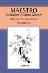 Maestro - Conductor Or Metro-gnome? Reflections From The Rostrum Paperback New