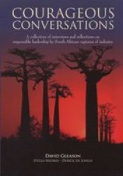 Courageous Conversations - A Collection of Interviews and Reflections on Responsible Leadership by South African Captains of Industry Paperback