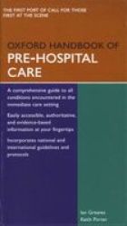 Oxford Handbook of Pre-Hospital Care Oxford Handbooks