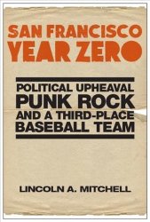 San Francisco Year Zero - Political Upheaval Punk Rock And A Third Place Baseball Team Hardcover