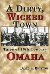 A Dirty Wicked Town - Tales Of 19th Century Omaha paperback 2nd