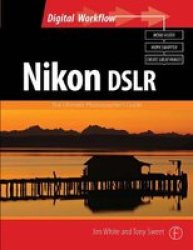 Nikon Dslr: The Ultimate Photographer&#39 S Guide paperback