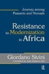 Resistance To Modernization In Africa - Journey Among Peasants And Nomads Paperback
