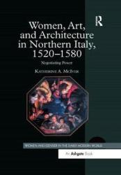 Women Art And Architecture In Northern Italy 1520-1580 - Negotiating Power Paperback