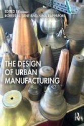 The Design Of Urban Manufacturing Hardcover
